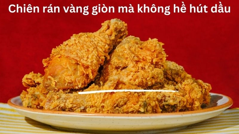 Chiên rán vàng giòn mà không hề hút dầu