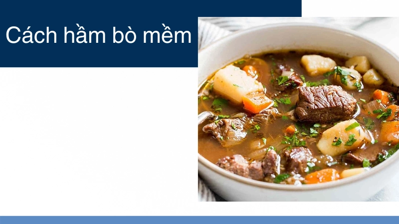 Bí quyết hầm bò mềm mà không bị nát