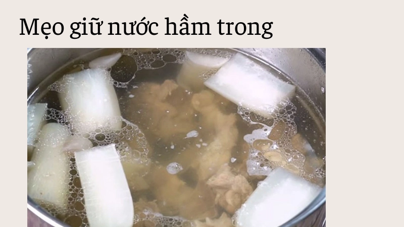 Cách giữ nước dùng hầm xương luôn trong vắt